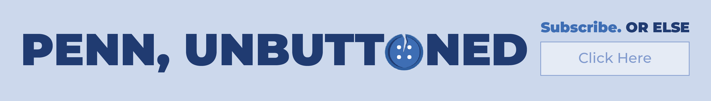 Penn, Unbuttoned subscription call to action. Signup Now!